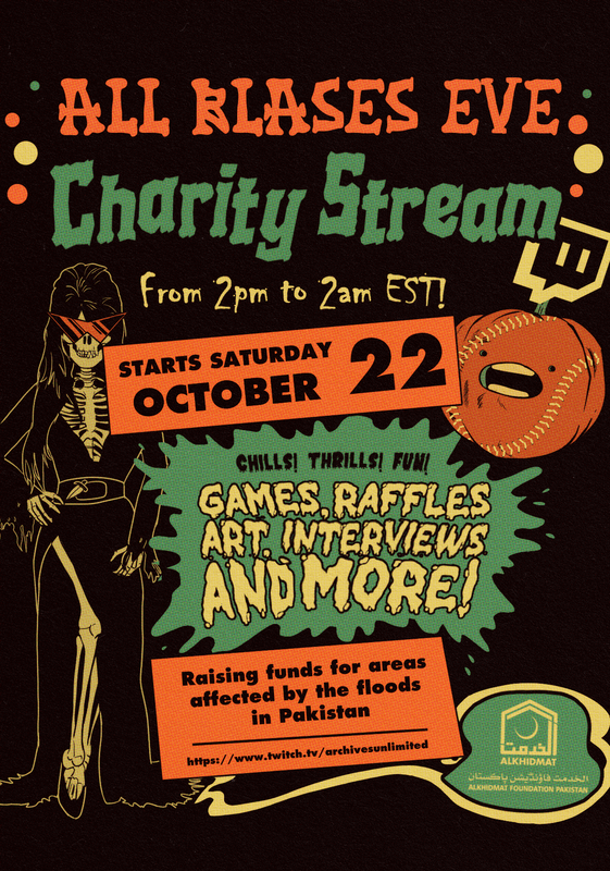 PicturePoster advertising for the All Blases Eve event. It’s appearance is a parody of a 1950s Halloween Ghost Show poster. Vito Kravitz of the LA Unlimited Tacos wears an Elvira costume. On the right is a ballclark that looks like a pumpkin and a Twitch logo hovers above it.. The text reads “ALL BLASES EVE Charity Stream From 2pm to 2am EST! STARTS SATURDAY OCTOBER 22”. On a splat image it says “CHILLS! THRILLS! FUN! GAMES RAFFLES, ART, INTERVIEWS AND MORE!”. The bottom text reads “Raising funds for areas affected by the floods in Pakistan”.  Underneath that is the link to the twitch channel where it will be hosted “https://www.twitch.tv/archivesunlimited” There is a logo of the Alkhidmat Foundation Pakistan to the right